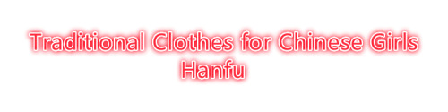 Traditional clothes for Chinese girls, hanfu and qipao. I label names of different type hanfu and tr
