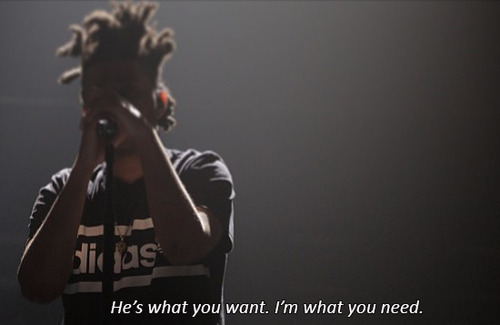phuckindope:  I’m what you need, what you need, what you need…