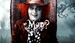 ericscissorhands:  “I’m afraid so; you’re entirely bonkers. But I’ll tell you a secret: all the best people are." 