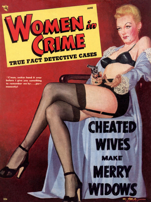 gameraboy2: “Cheated Wives Make Merry Widows”Women in Crime, June 1948Cover by George Gr