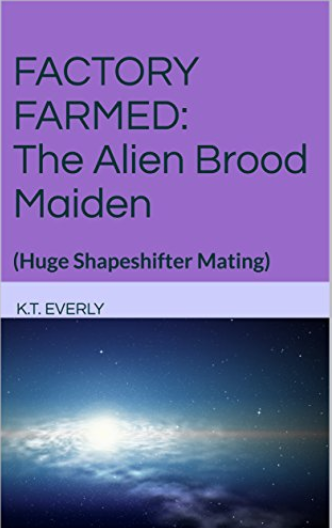 FACTORY FARMED: The Alien Brood Maiden - Kindle edition by K.T. Everly. Literature