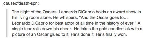 thenaebyrd777:cassbones:channybatch:When will this madness stopWhen Leo wins an Oscar.Reblogging for