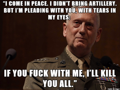 unrepentantwarriorpriest:As it should be.  Mattis is a legend 