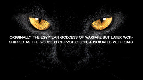 facina-oris:  MYTHOLOGY MEME - [1/?] EGYPTIAN GODS/GODDESSES: BASTET  “My Goddess -Cat, with cold intuitive heart, I feel your moon-breaths oread on me above. Let me touch your silver glow circle, make my mind open for this wonder.”     
