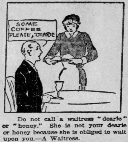 lokispriestess: yesterdaysprint: Chicago Tribune, Illinois, September 20, 1925 women for at least the last 80 years: don’t call me pet names if you don’t know me, it’s demeaningmen: oh all of a SUDDEN you can’t call a waitress “sweetheart”