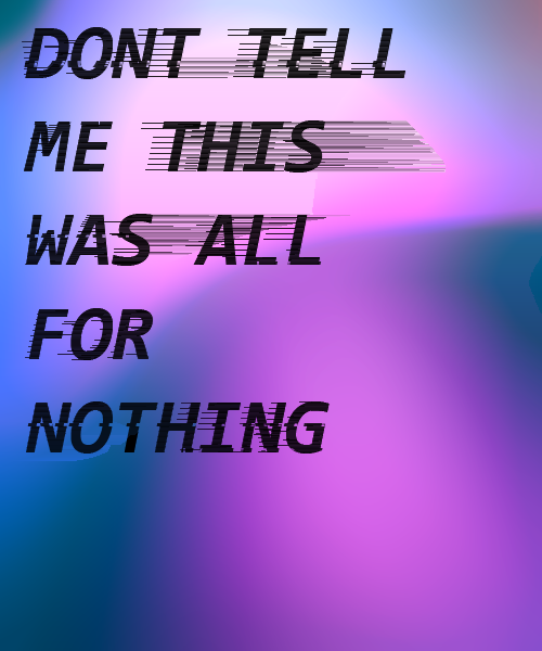 lunarcy:DONT TELL ME THIS WAS ALL FOR NOTHING
