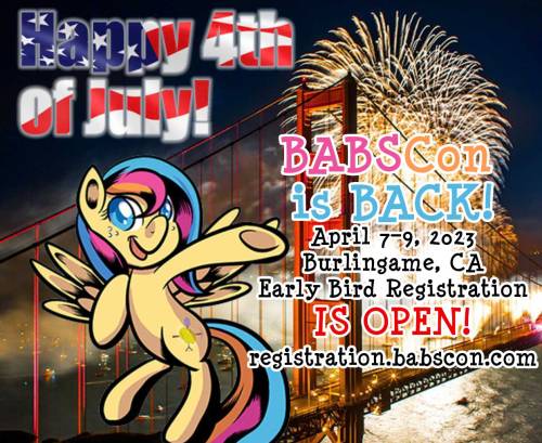 Happy 4th of July, everypony!
We have an announcement for you bronies:
BABSCon 2023 Is *ON* for April 7–9, 2023.
Weekend registrations for adults & teens are available at early bird prices NOW at https://registration.babscon.com
And we always need...