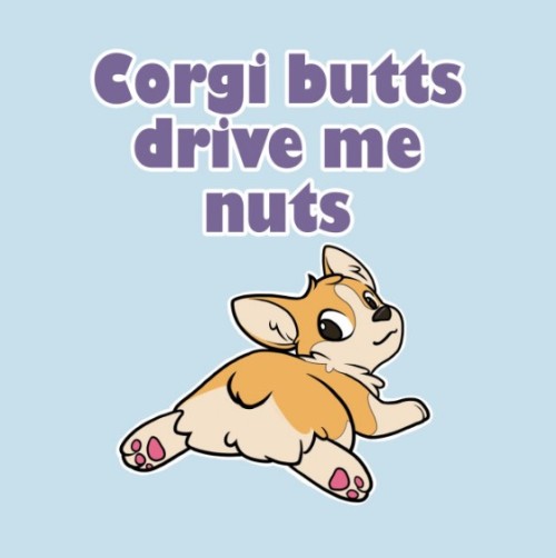 whirelez:Corgi Butts Drive me Nuts! T-ShirtAvailable In: Classic T-Shirt, Tri-Blend T-Shirt (Extra S
