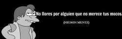 sonrieyregalameunnuevocielo:  nelson sabe :c no debemos llorar ni dar algo por quien no da nada por nosotros :c solo son lagrimas perdidas.