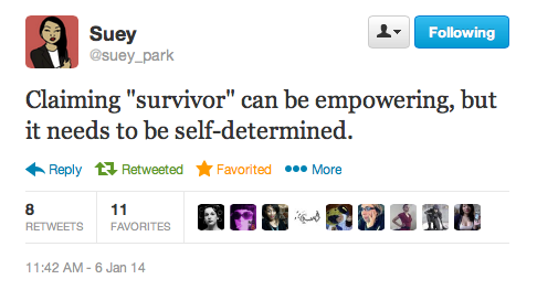 dilemmagoldman:  strugglingtobeheard:  ethiopienne:  [TW: sexual assault] Check out the incredibly important conversation happening on Suey Park’s timeline about the “victim” vs. “survivor” binary in sexual assault rhetoric.  this is great.