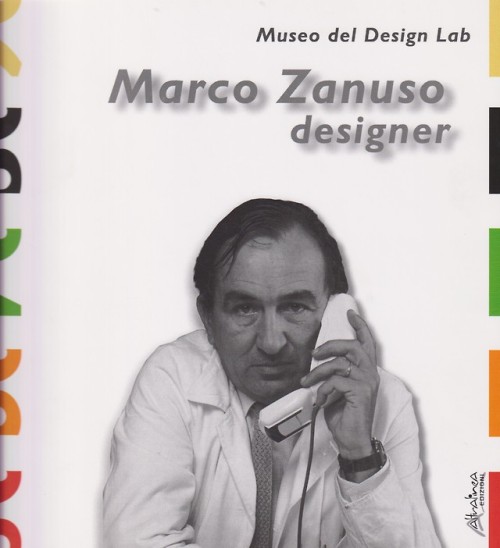 Marco Zanuso designerMuseo del Design Lab a cura di Laura Giraldi prefazione di Emilio AmbaszAltraLi