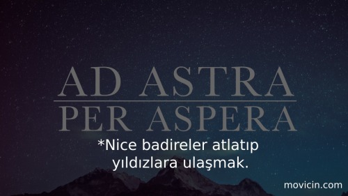 Ad Astra Per Aspera; Nice badireler atlatıp yıldızlara ulaşmak. https://movicin.comYıldızlara Doğru 