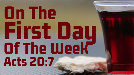 On the First Day of the Week Acts 20:7 The Lord's Supper