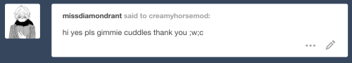 creamyhorsemod - many, many cuddles ^u^@missdiamondrant(Since...