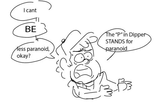 A doodle of Dipper Pines. He gestures with his hands and looks nervous as he says "I cant BE less paranoid, okay? The P in Dipper STANDS for paranoid."