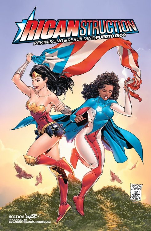 superheroesincolor:    The cover of “Ricanstruction” features the Puerto Rican hero La Borinqueña alongside Wonder Woman.  “The comic book community is teaming up again to raise money for Hurricane Maria relief efforts in Puerto Rico with the release
