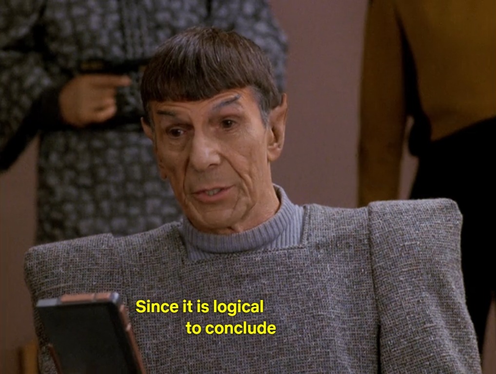animamosaic:Spock’s entire philosophy is explaining why it’s logical for you