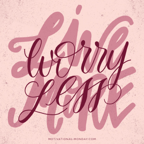 Worry Less, Live More by Eliza Cerdeiros#MotivationalMonday