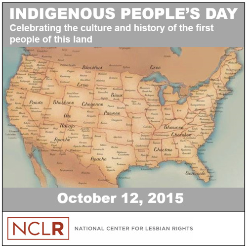 projectqueer: (source:  The National Center for Lesbian Rights) HAPPY INDIGENOUS PEOPLES DAY!