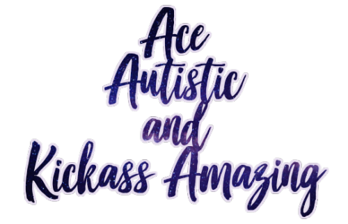 pro-autistic: Ace Autistic and Kickass Amazing(Anti-kink, radfems, queerphobes, aphobes don’t 