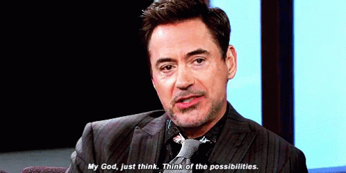 Robert Downey Jr. says "My God, just think. Think of the possibilities."