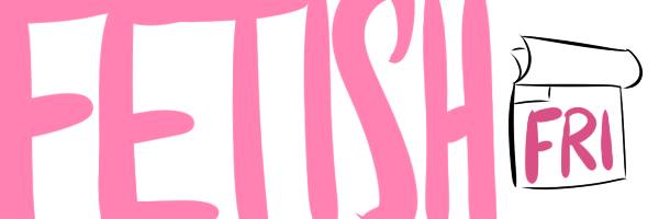 bubbleberrysanders:  Starting up Fetish Fridays! It’s a late first installment,