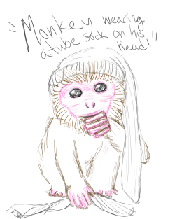 A sketch request.   &hellip;I would like to note that monkeys creep me out.