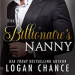 Ũ.99 Sale ~ The Billionaire’s Nanny by Logan ChanceŨ.99 Sale ~ The Billionaire’s Nanny by Logan ChanceBree has got the hots for her billionaire boss, Smith. She also loves his son Carter, and takes her job as his nanny as seriously as she can.But