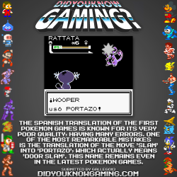 didyouknowgaming:  Pokemon.  http://www.vgfacts.com/trivia/2603/  Just about EVERYTHING translated to Spanish sounds awful.