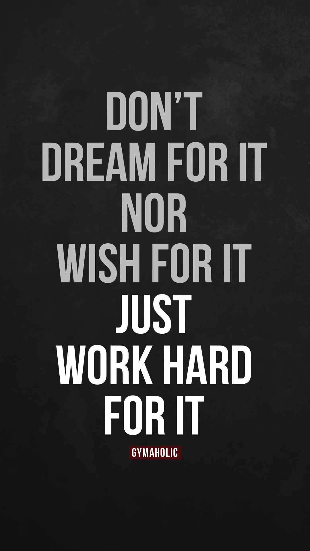 Don’t dream of it, nor wish for it, just work hard for it.