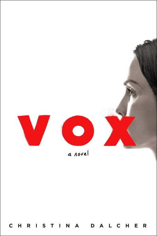 Vox by Christina DalcherVox made me angry. I tore through it in 48 hours and felt my rage rise by th