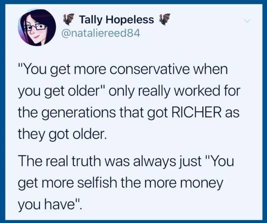 jadelyn: feminismandmedia:   The morbid other half of that truth is that poor people don’t live as long. So rich, and therefore conservative, folks just straight up outlive their poorer, more progressive counterparts.  