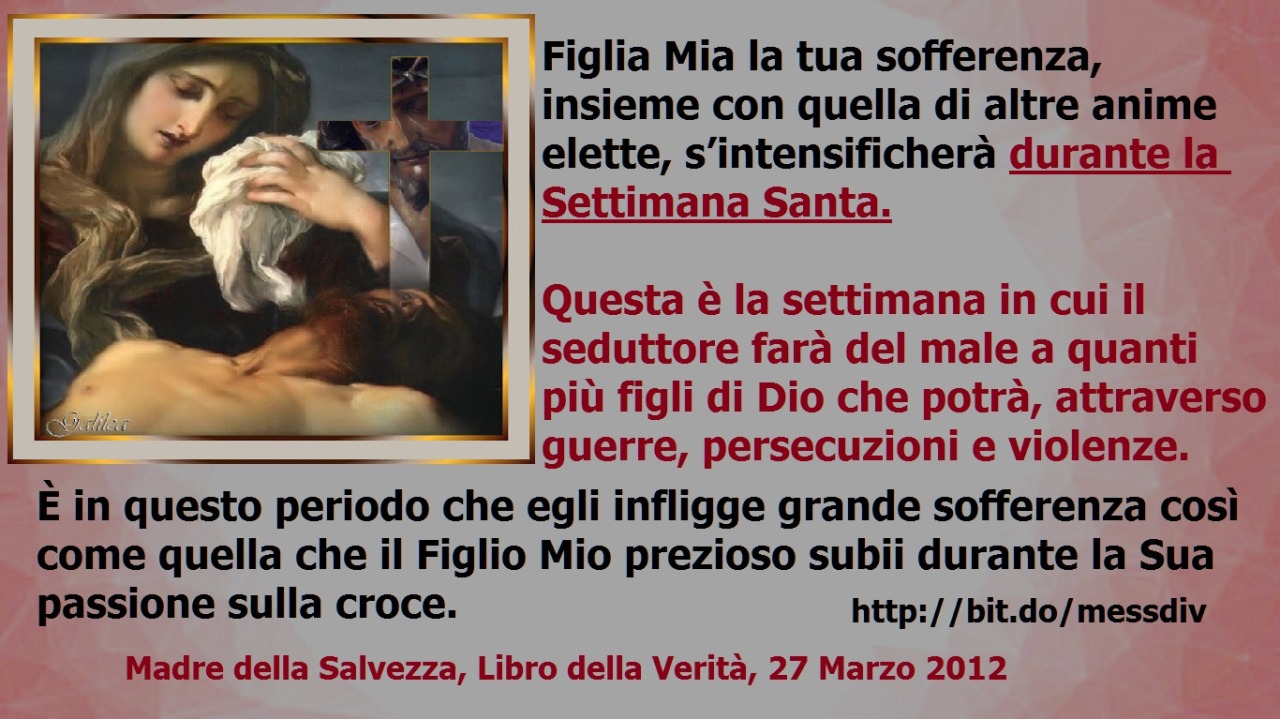 Questa è la settimana in cui il seduttore farà del male a quanti più figli di Dio che potrà, attraverso guerre, persecuzioni e violenze. March 27, 2021 at 04:00AM
Figlia Mia la tua sofferenza, insieme con quella di altre anime elette,...