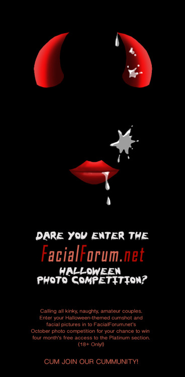 It&rsquo;s our special Halloween Competition at FacialForum.NetDo any of you kinky couples fancy