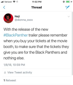 dionna-xoxo:Please guys make sure your Black Panther tickets say Black Panther. Don’t let the movie theatres try and tell you they ran out of tickets and are just giving you a ticket under a different movie’a name. It’s take away from the official