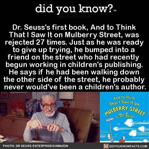 did-you-kno:  Dr. Seuss’s first book, And to Think  That I Saw It on Mulberry Street,