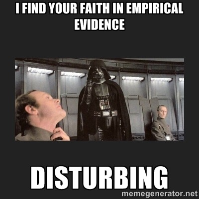 “I find your faith in empirical evidence disturbing”
— Noam Vader