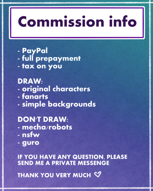 masterworker-shargo: Hey, dear~ COMMISSIONS ARE OPEN~ IMPORTANT:- PayPal- full prepayment- reference