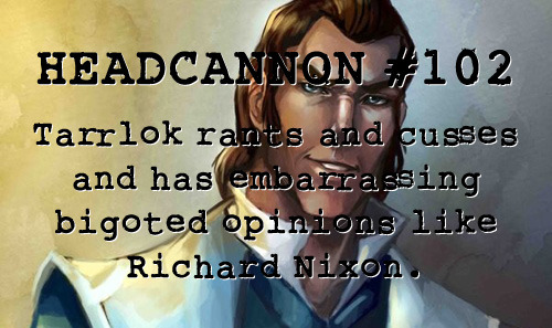 “Tarrlok rants and cusses and has embarrassing bigoted opinions like Richard Nixon.” Sub