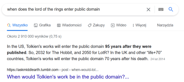 screenshot of a google search saying: "when does the lord of the rings enter public domain", with the first reply reading: "In the US, Tolkien's works will enter the public domain 95 years after they were published. So, 2032 for The Hobbit, and 2050 for LotR? In the UK and other “life+70” countries, Tolkien's works will enter the public domain 70 years after his death."