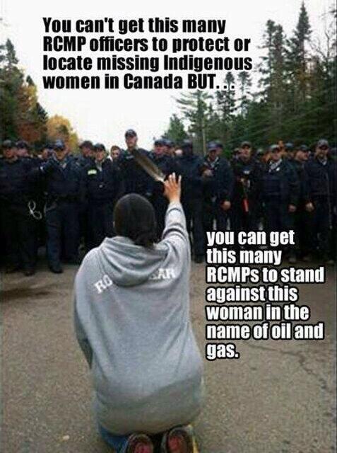 forebodingflamingo:  Look up the statistics and information about the violence against native women and you will find how true this is. This is so sad but true. Once again i will reiterate the fact that our governments value corporations and money over