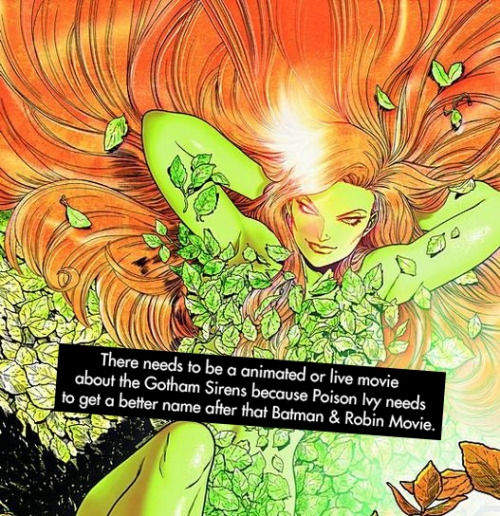 “There needs to be a animated or live movie about the Gotham Sirens because Poison Ivy needs t