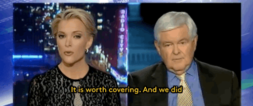orchardsultan:  refinery29:  Watch: This is how Megyn Kelly responded when Newt Gingrich told her she was “obsessed with sex” because she was covering the Trump assault scandal Yes, we are promoting a Fox News clip. Curious times… Gifs: Ben King