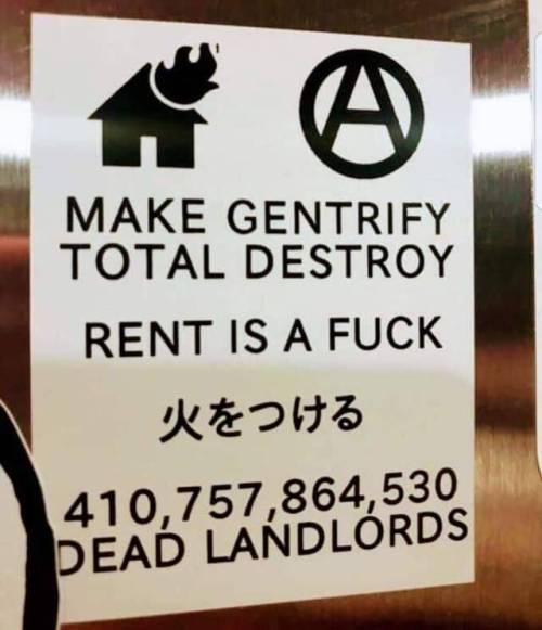 “Make gentrify total destroyRent is a fuckBurn it down410,757,864,530 Dead Landlords”