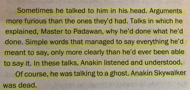 Sometimes he talked to him in his head. Arguments more furious than the ones they'd had. Talks in which he explained, Master to Padawan, why he'd done what he'd done. Simple words that managed to say everything he'd meant to say, only more clearly than he'd ever been able to say it. In these talks, Anakin listened and understood. Of course, he was talking to a ghost. Anakin Skywalker was dead.