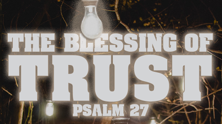 Psalm 27 The Blessing of Trust