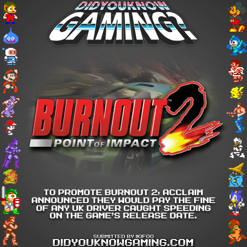 didyouknowgaming:  Burnout 2: Point of Impact.  http://www.theregister.co.uk/2002/10/04/uk_govt_slams_irresponsible_speed/