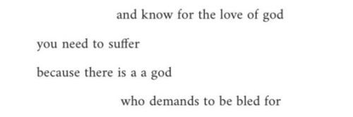 Screenshot of text that reads: "and know for the love of god you need to suffer because there is a god who demands to be bled for"