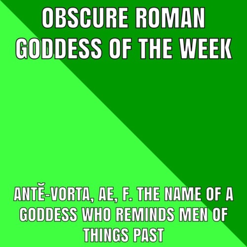 stickfiguregods:But is the goddess of the future? https://en.m.wikipedia.org/wiki/Antevorta. But th