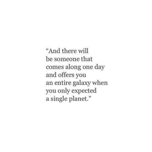 Hold out for the one who brings you the galaxy. You deserve it ✨